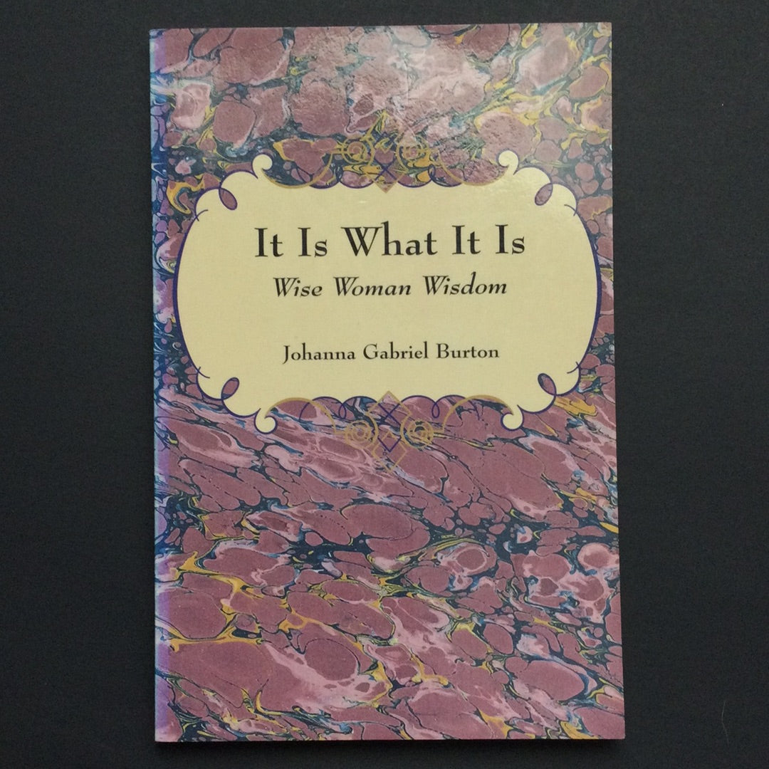 'It Is What It Is Wise Woman Wisdom' by Johanna Gabriel Burton