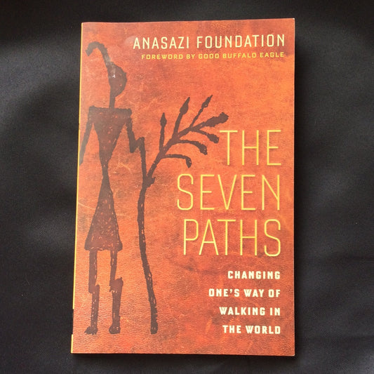 ‘The Seven Paths, Changing One’s Way of Walking in the World’ by Anasazi Foundation