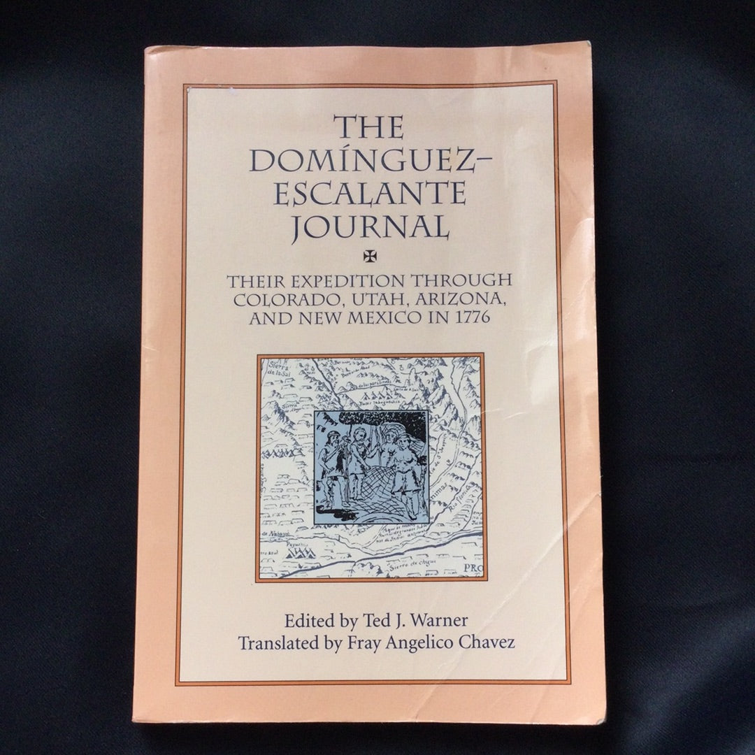 ‘The Dominguez-Escalante Journal, Their Expedition Through Colorado, Utah, Arizona, and New Mexico in 1776’ by Ted J. Warner & Fray Angelico Chavez