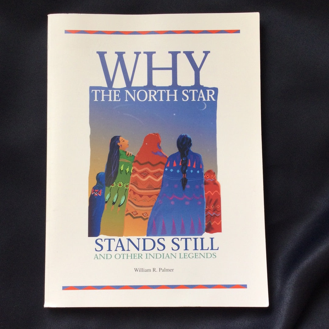 ‘Why the North Star Stands Still and Other Indian Legends’ by William R. Palmer
