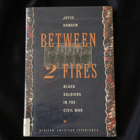 'Between 2 Fires, Black Soldiers in the Civil War' by Joyce Hansen