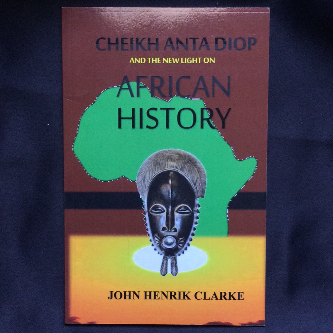 'Cheikh Anta Diop and the New Light On African History' by John Henrik Clarke