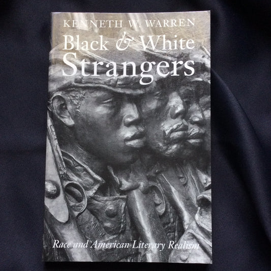 'Black and White Strangers, Race and American Literacy Realism' by Kenneth W. Warren
