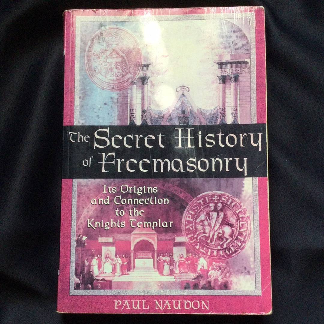 'The Secret History of Freemasonry, It's Origins and Connection to the Knights Templar' by Paul Naudon