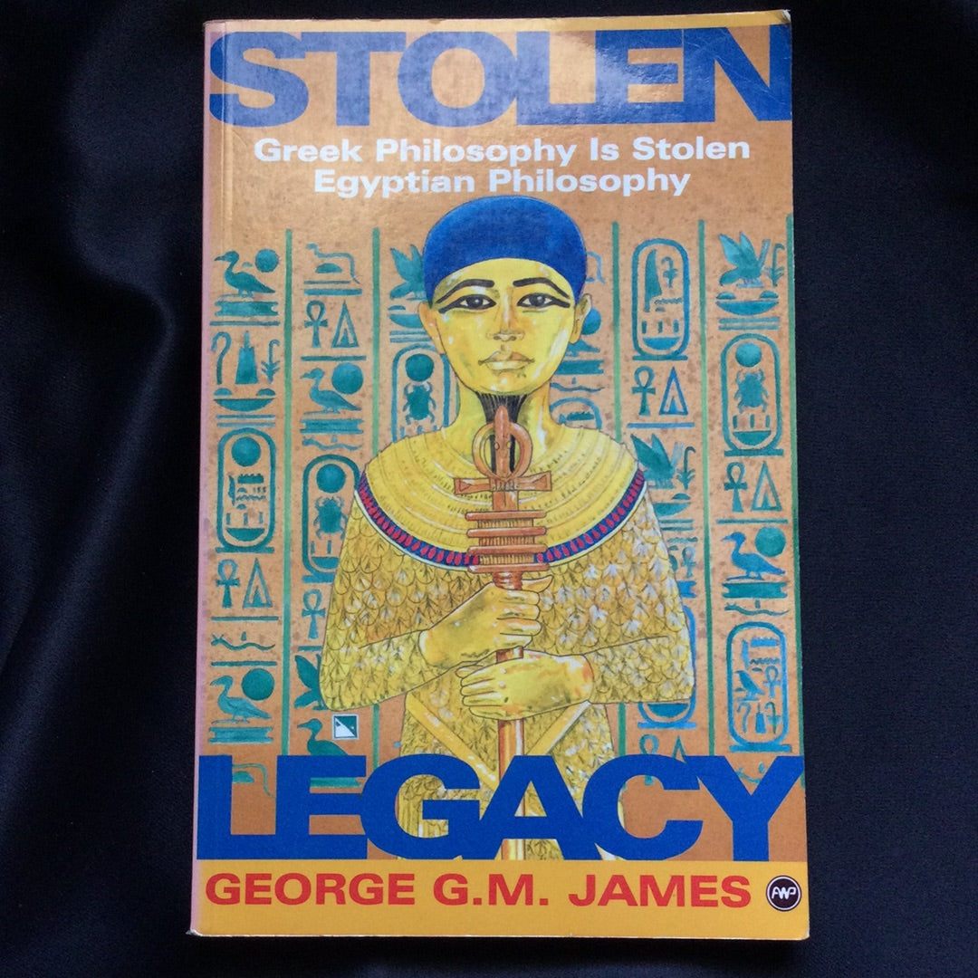 'Stolen Legacy: Greek Philosophy Is Stolen Egyptian Philosophy' by George M. James