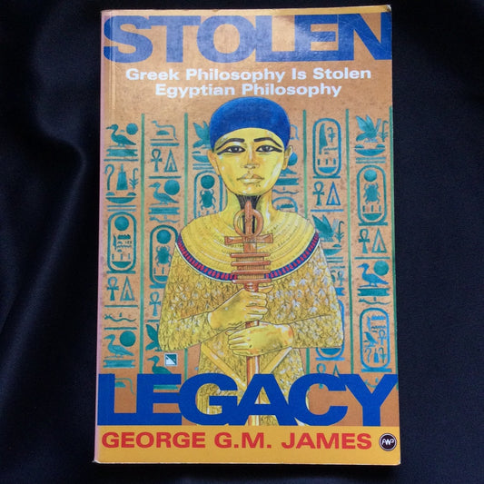 'Stolen Legacy: Greek Philosophy Is Stolen Egyptian Philosophy' by George M. James