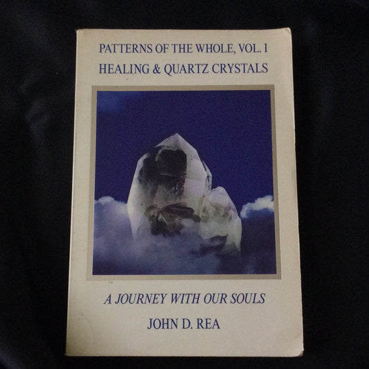 'Patterns of the Whole, Vol. 1, Healing & Quartz Crystals, A Journey With Our Souls' by John D. Rea