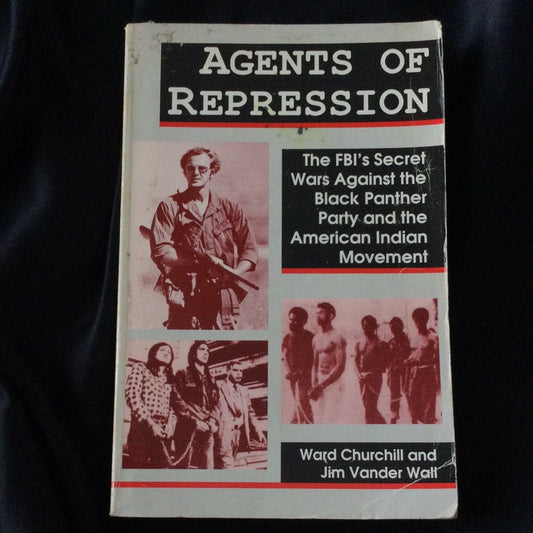 'Agents of Repression, the FBI's Secret Wars Against the Black Panther Party and the American Indian Movement' by Ward Churchill and Jim Vader Wall