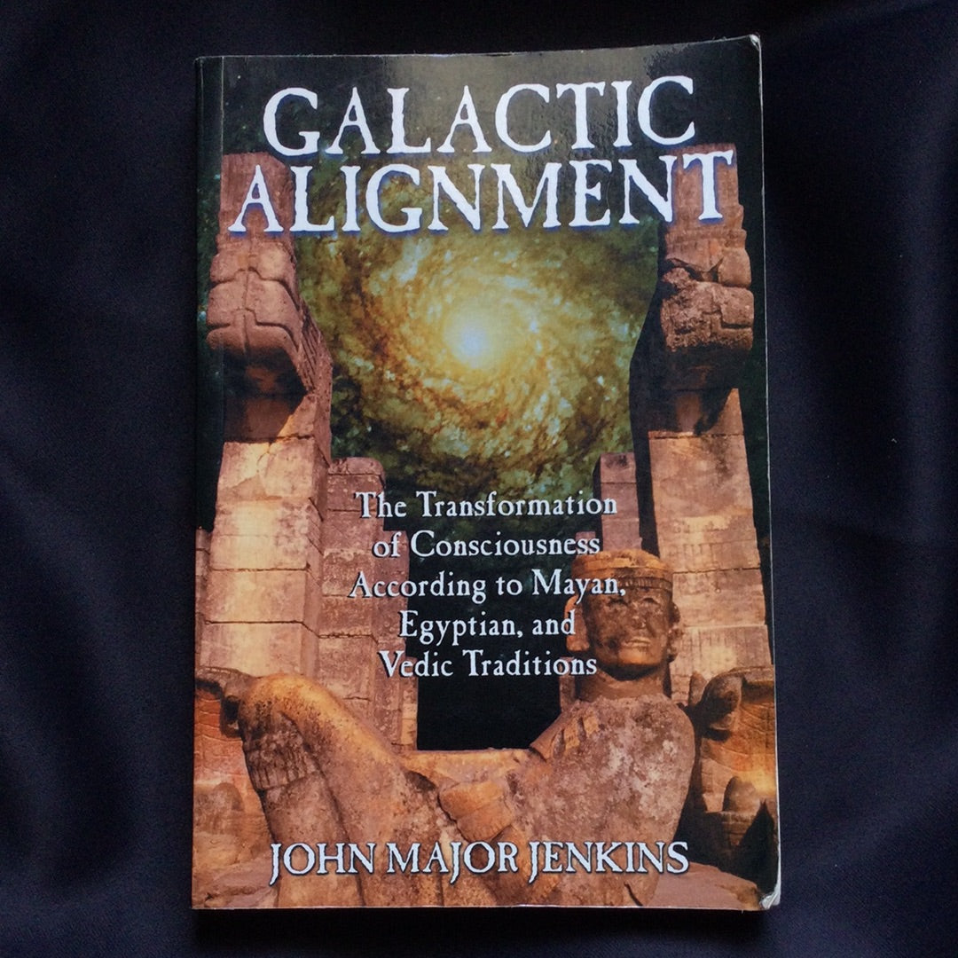 'Galactic Alignment The Transformation of Consciousness, According to Mayan, Egyptian, and Vedic Traditions' by John Major Jenkins
