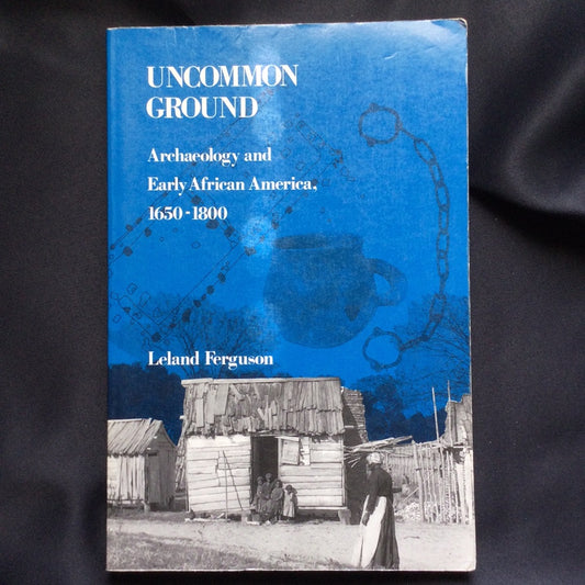 'Uncommon Ground, Archaeology and Early African America, 1650-1800' by Leland Ferguson