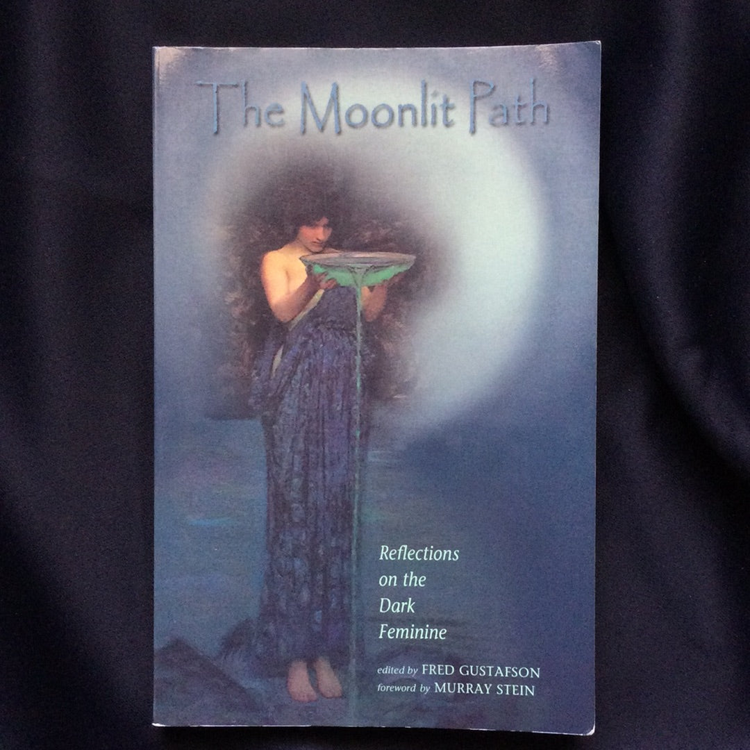 'The Moonlit Path Reflections on the Dark Feminine' by Fred Gustafson