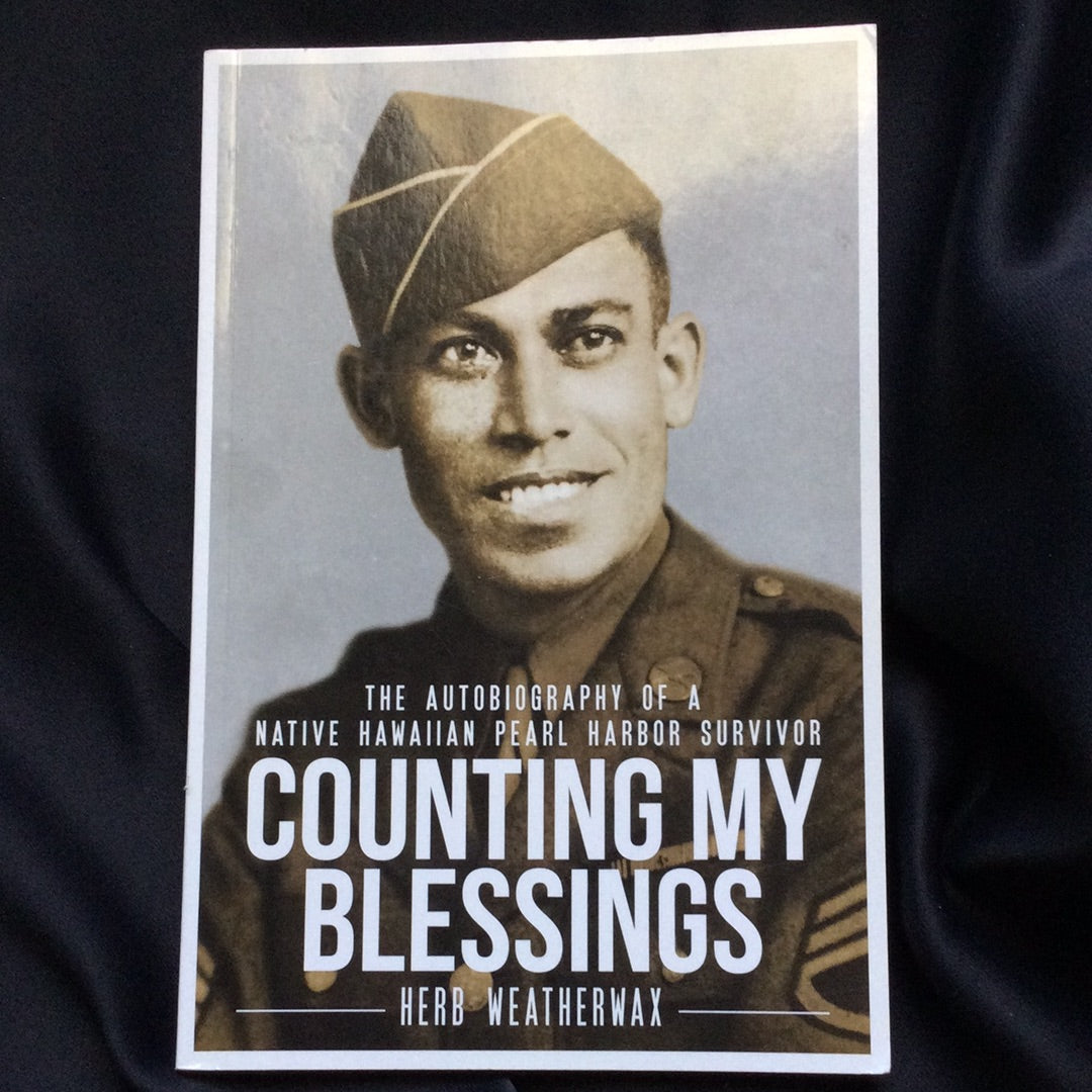'The Autobiography of a Native Hawaiian Pearl Harbor Survivor, Counting My Blessings' by Herb Weatherwax