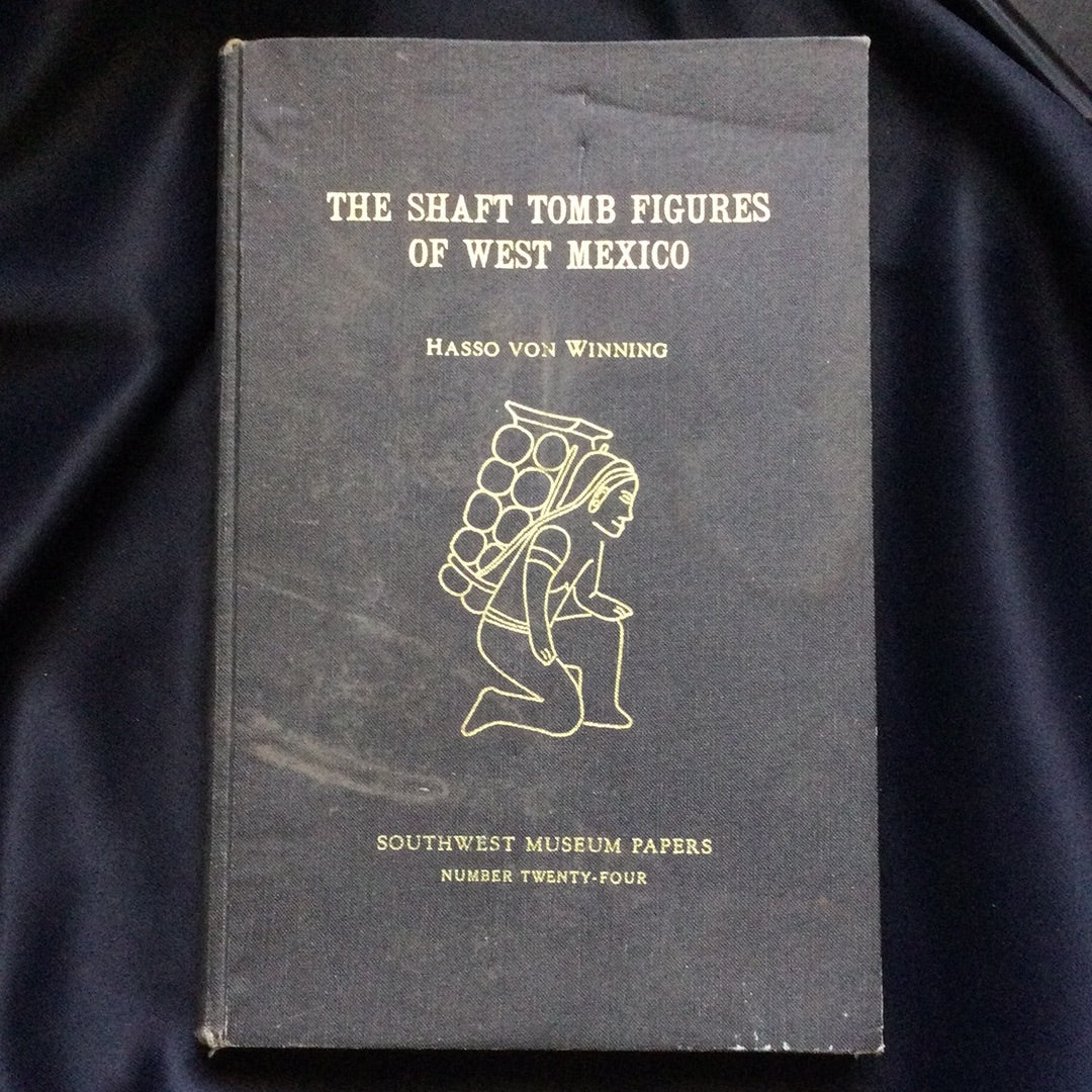 'The Shaft Tomb Figures of West Mexico, Southwest Museum Papers, Number 24' by Hasso Von Winning