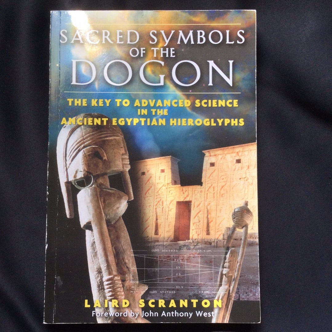 'Sacred Symbols of the Dogon, the Key to Advanced Science in the Ancient Egyptian Hieroglyphs' by Laird Scranton