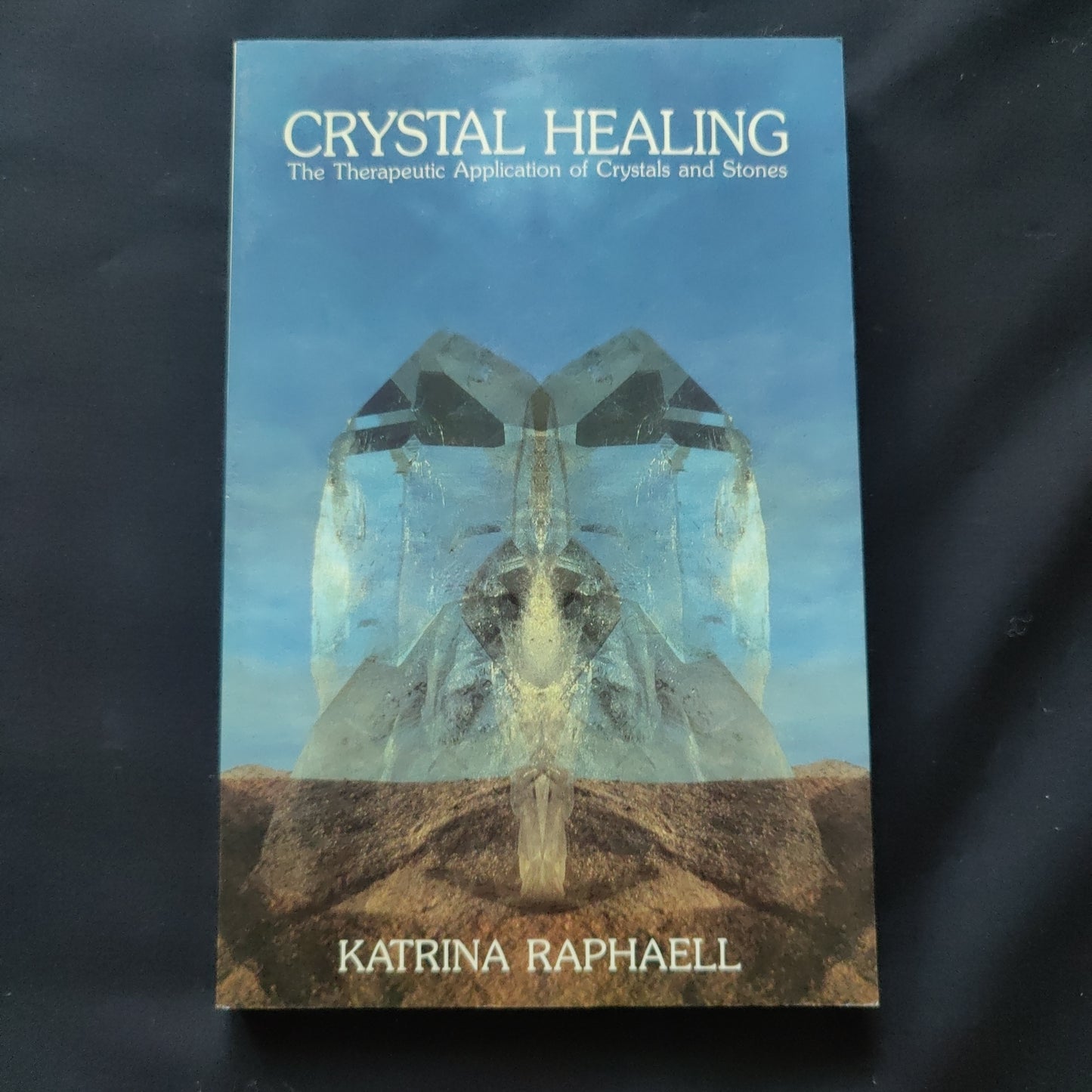 'Crystal Healing, The Therapeutic Application of Crystals and Stones' by Katrina Raphaell