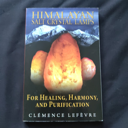 'Himalayan Salt Crystal Lamps, For Healing, Harmony and Purification' by Clemence Lefevre