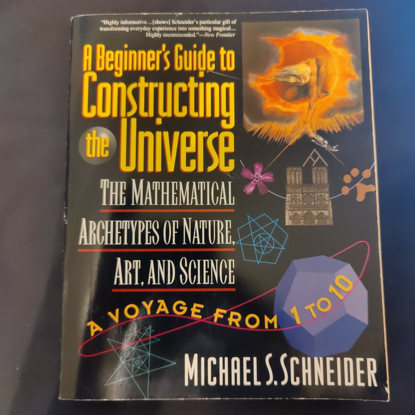 'A Beginner's Guide to Constructing the Universe, Mathematical Archetypes of Nature, Art & Science' by Michael S. Schneider