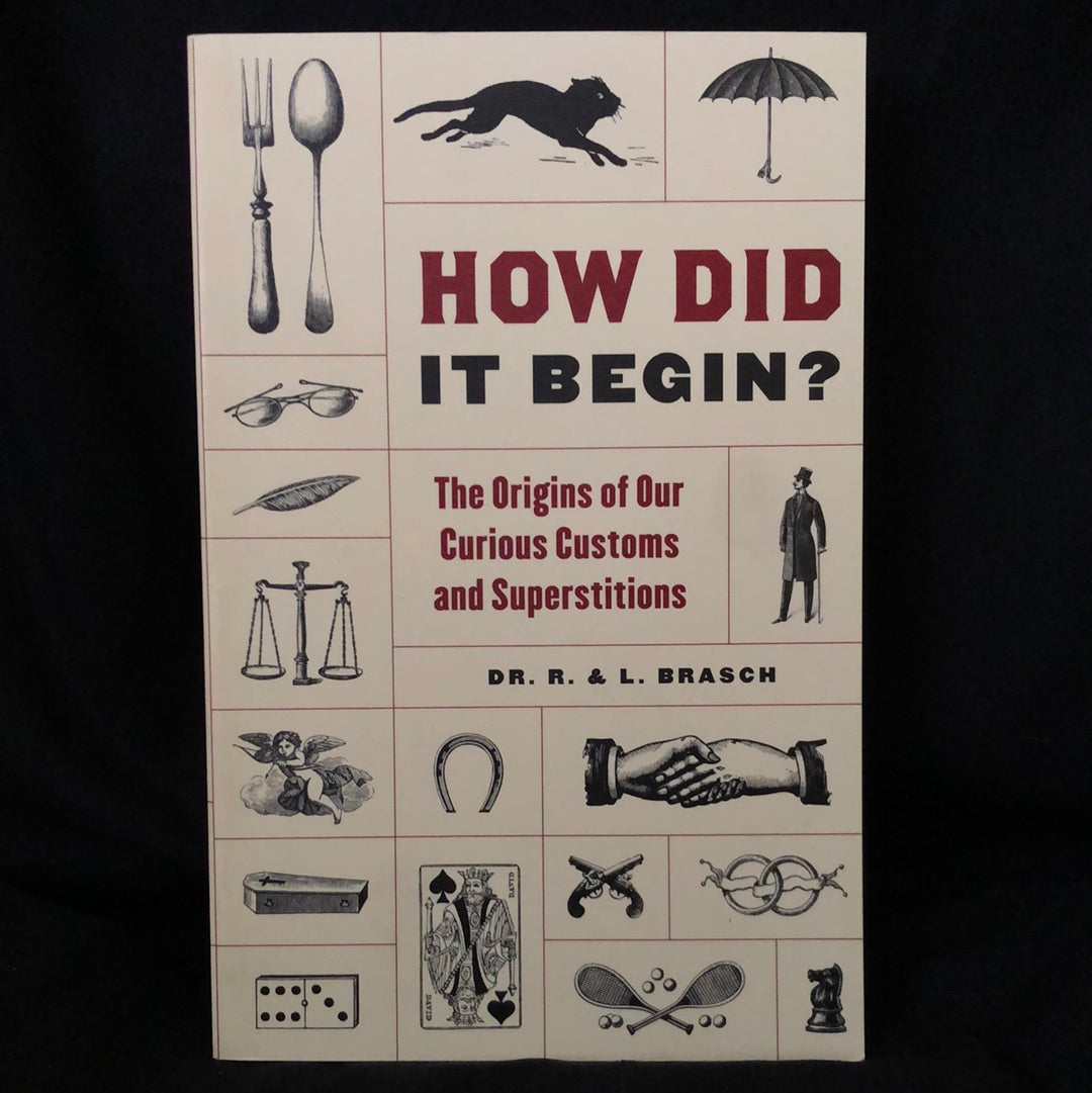 ‘How Did It Begin? The Origins of Our Curious Customs and Superstitions’ by Dr. R. & L. Brasch