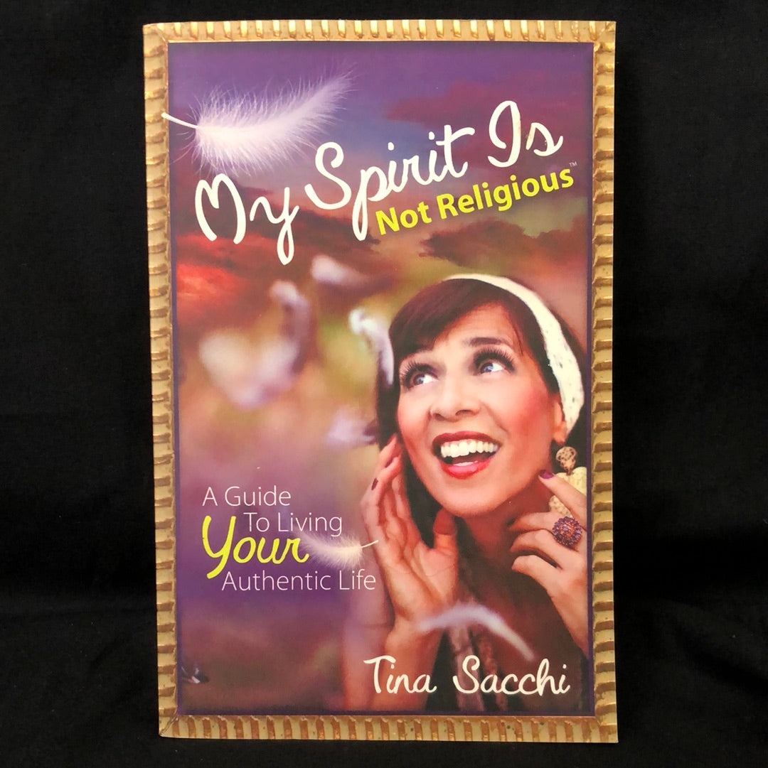 ‘My Spirit is Not Religious, A Guide to Living Your Authentic Life’ by Tina Sacchi