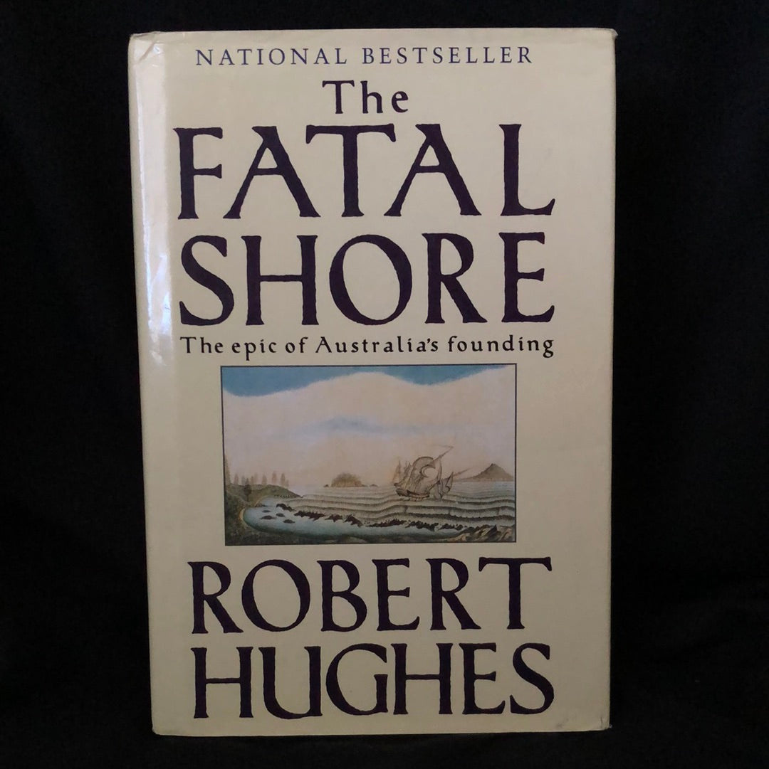 ‘The Fatal Shore, The Epic of Australia’s Founding’ by Robert Hughes