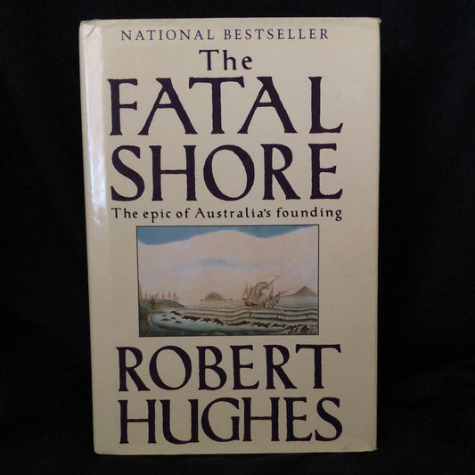‘The Fatal Shore, The Epic of Australia’s Founding’ by Robert Hughes