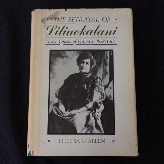 ‘The Betrayal of Liliuokalani, Last Queen of Hawaii 1838-1917 by Helena G. Allen