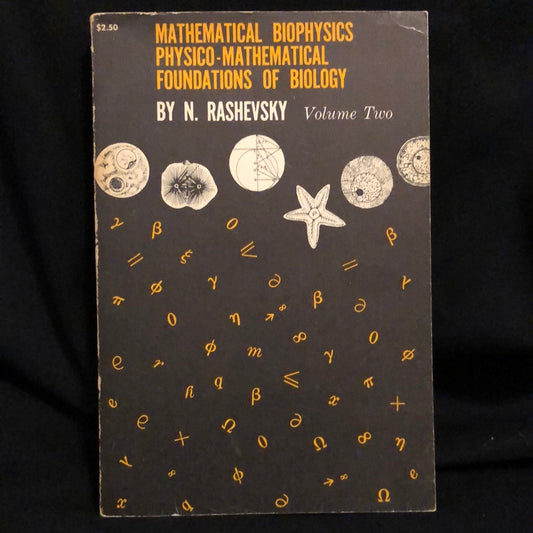 ‘Mathematical Biophysics Physio-Mathematical Foundations of Biology’ by N. Rashevsky