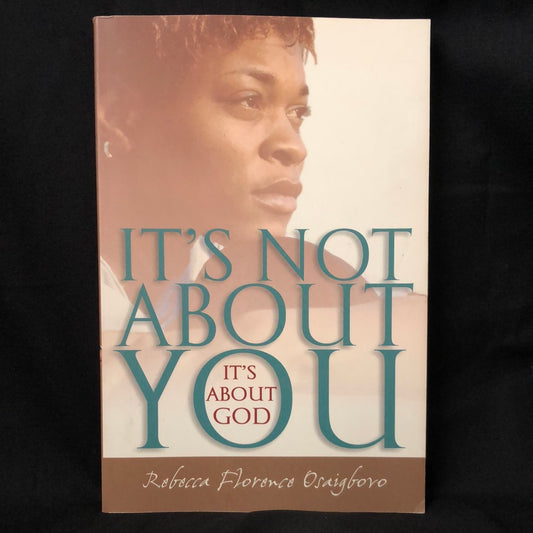 ‘It’s Not About You, It’s About God’ by Rebecca Florence Osaigboro