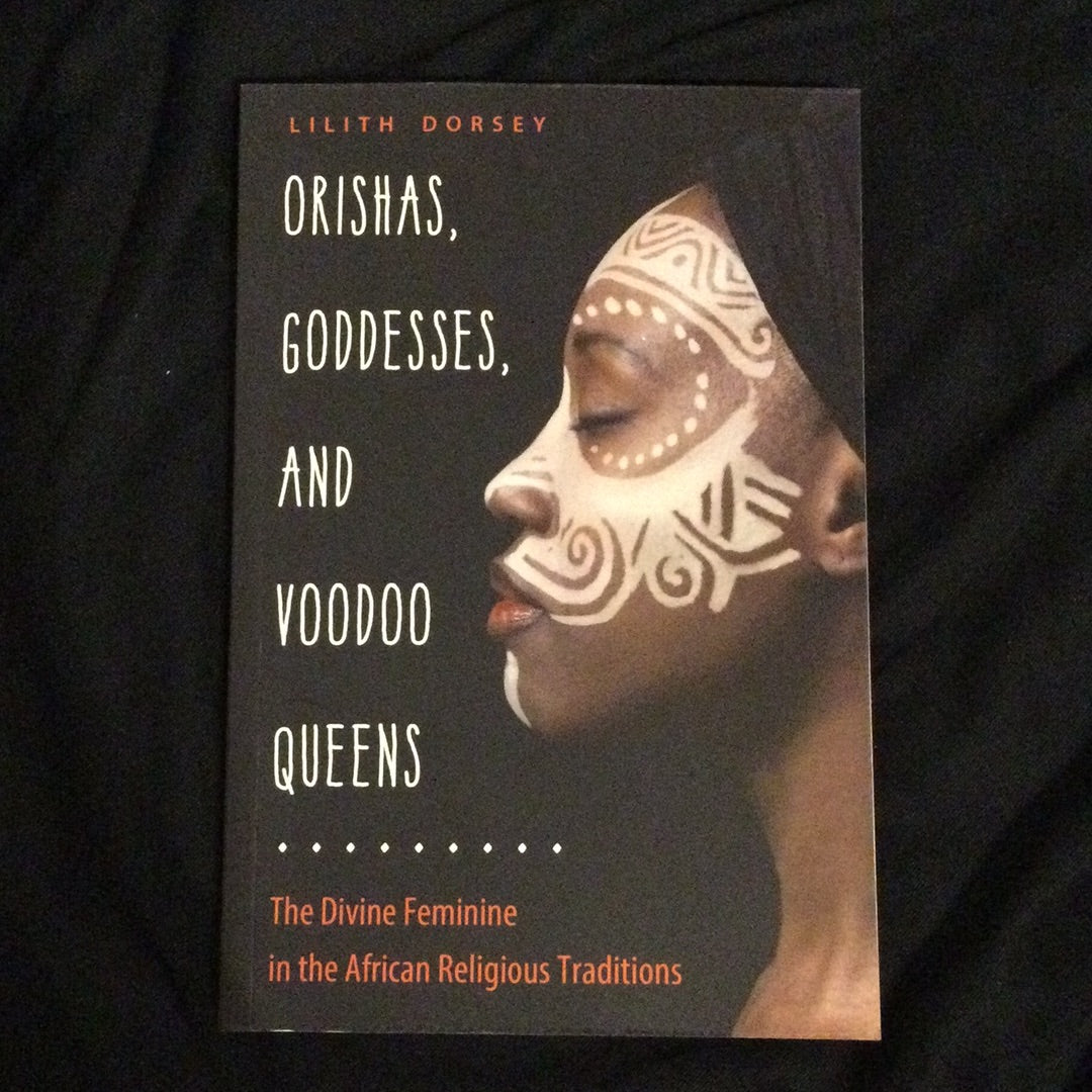 ‘Orishas, Goddesses, and Voodoo Queens, the Divine Feminine in the African Religious Traditions’ by Lilith Dorsey