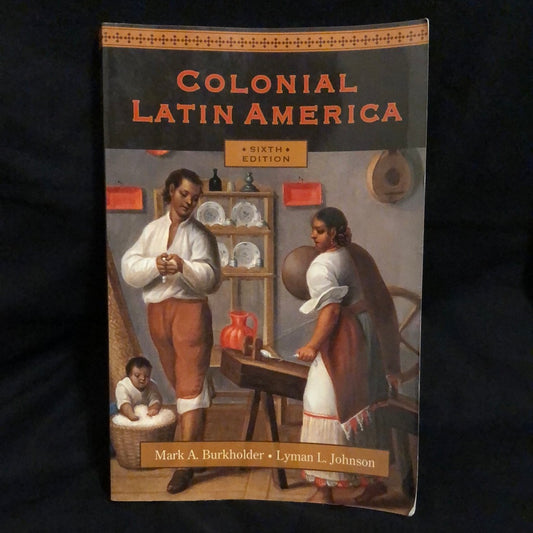 ‘Colonial Latin America’ by Mark A. Burkholder & Lyman L. Johnson