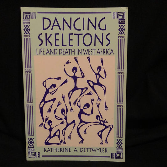 ‘Dancing Skeletons Life and Death In West Africa’ by Katherine A. Dettwyler