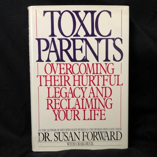 ‘Toxic Parents Overcoming Their Hurtful Legacy and Reclaiming Your Life’ by Dr. Susan Forward