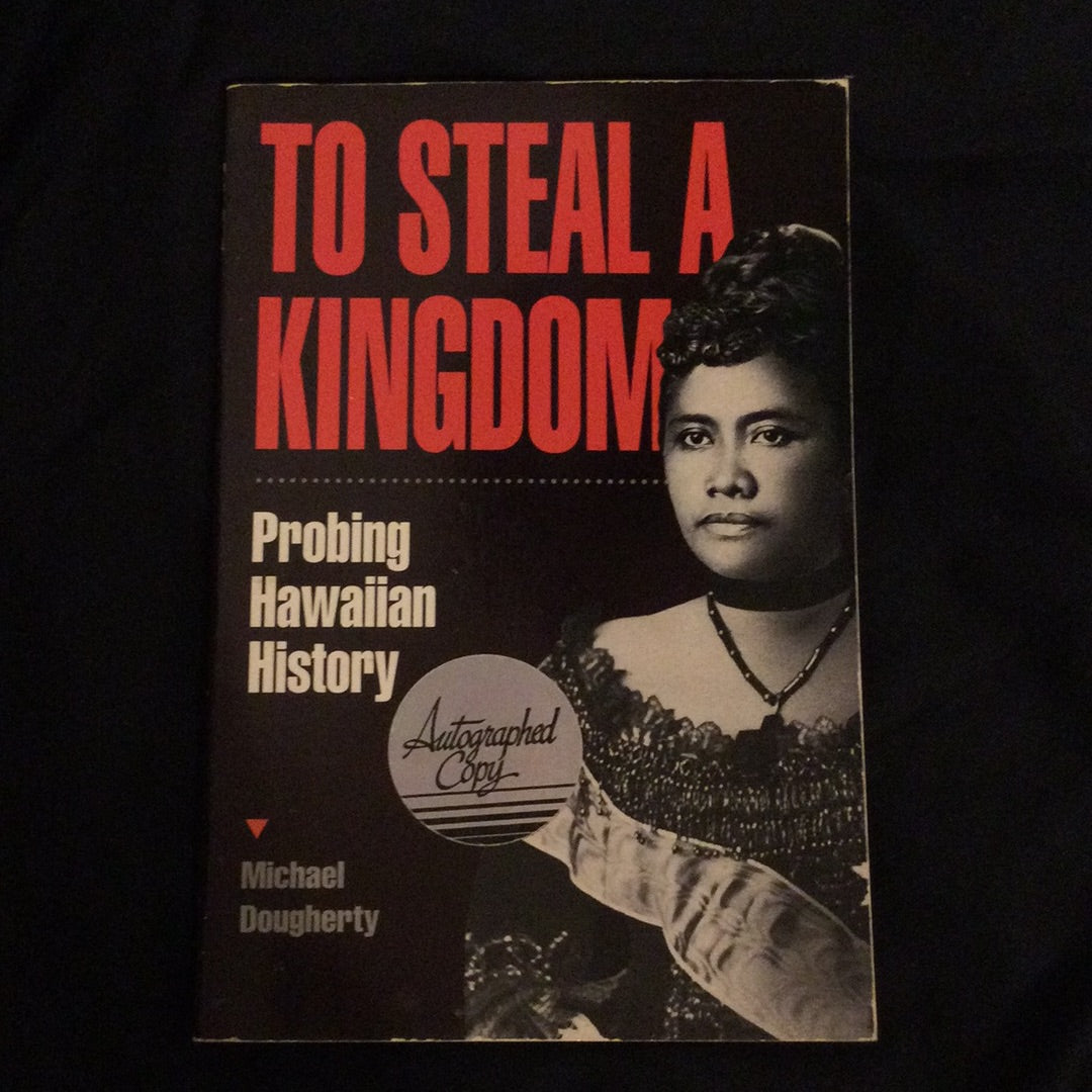 ‘To Steal A Kingdom, Probing Hawaiian History’ by Michael Dougherty