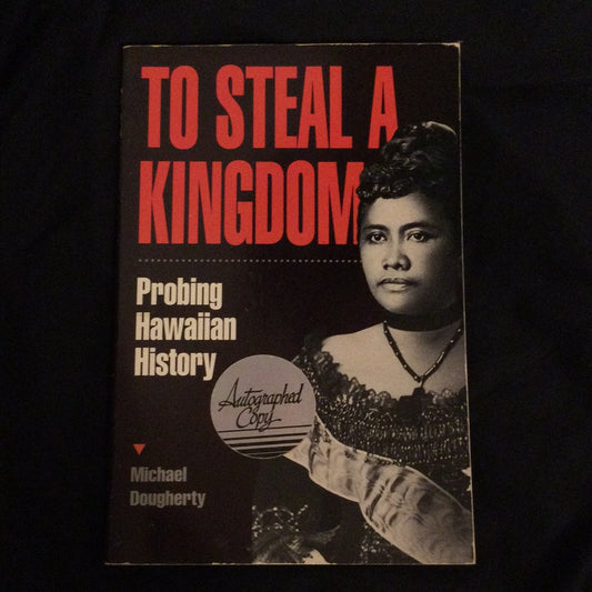 ‘To Steal A Kingdom, Probing Hawaiian History’ by Michael Dougherty