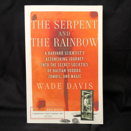 ‘The Serpent & The Rainbow A Harvard Scientists Astonishing Journey Into The Secret Societies of Haitian Voodoo, Zombis and Magic ’ by Wade Davis