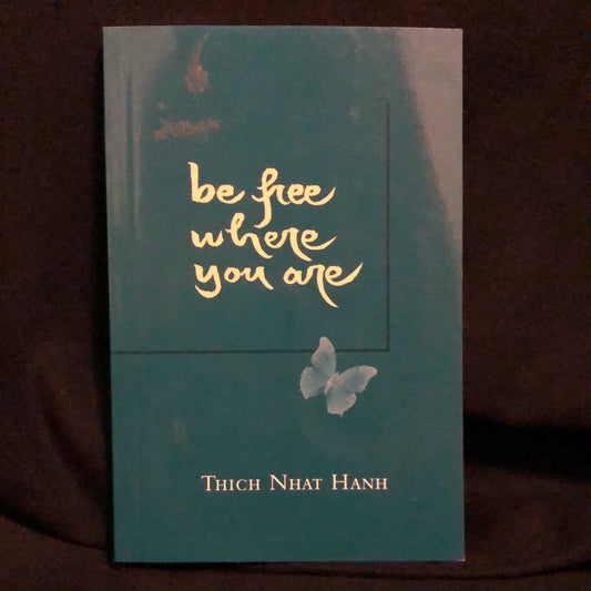 ‘Be Free Where You Are’ by Thich Nhat Hanh