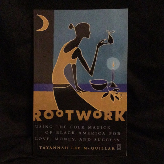 ‘Rootwork, Using the Folk Magick of Black America For Love, Money, and Success’ by Tayannah Lee McQuillar