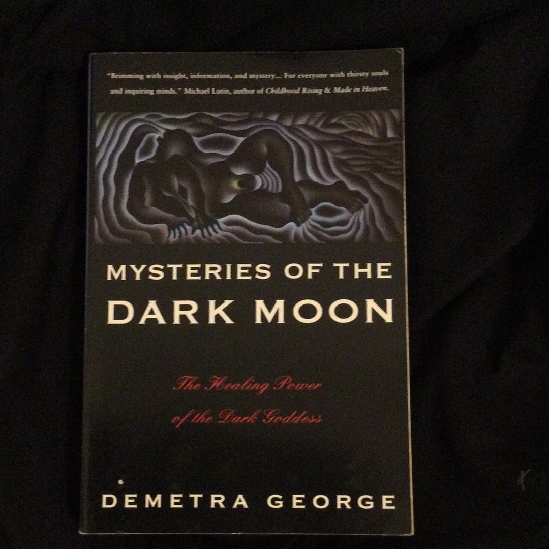 ‘Mysteries of the Dark Moon, the Healing Power of the Dark Goddess’ by Demetra George