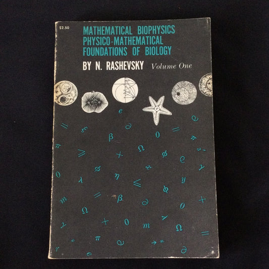 ‘Mathematical Biophysics Physico-Mathematical Foundations of Biology’ by N. Rashevsky
