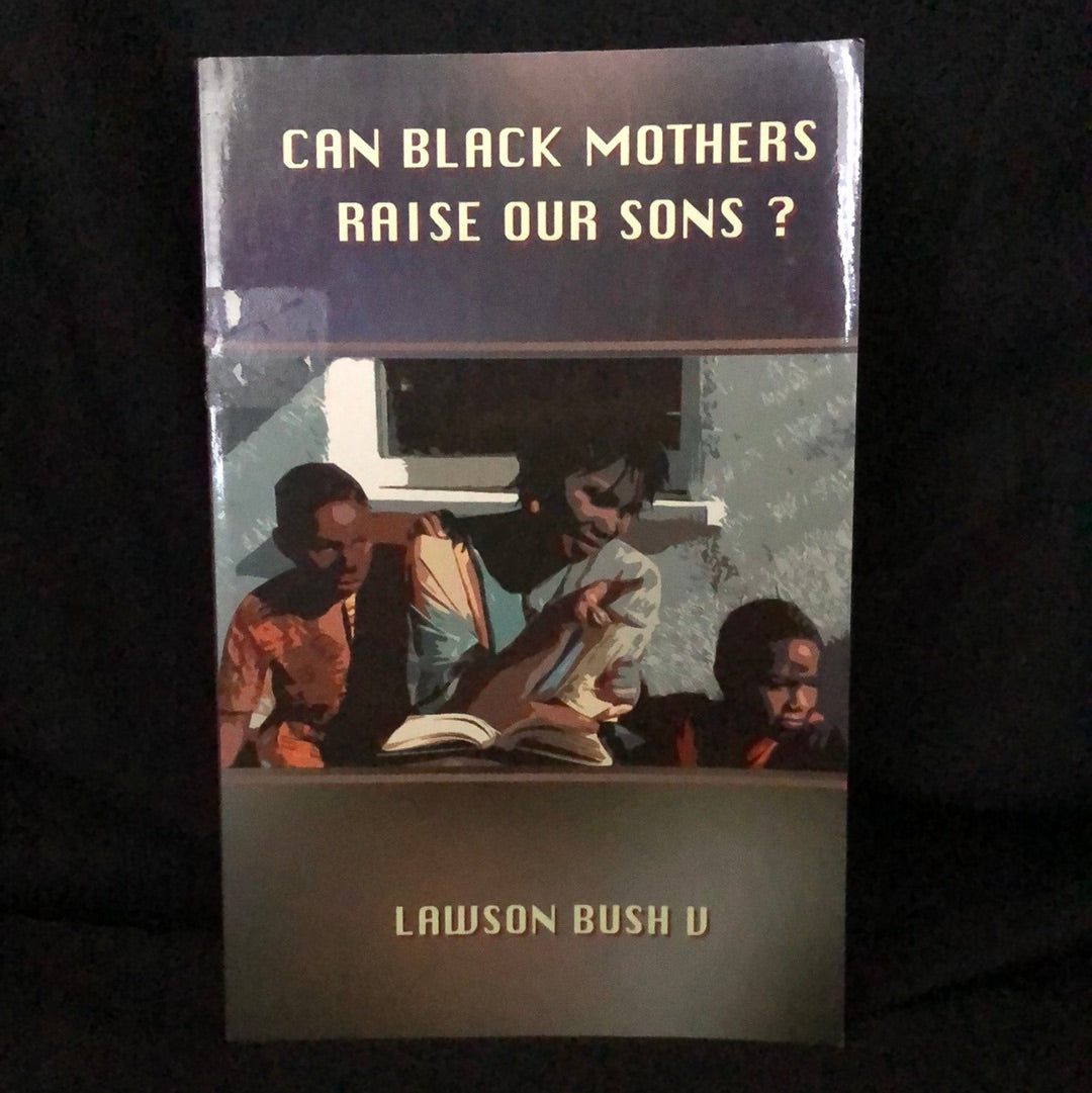 ‘Can Black Mother’s Raise Our Sons?’ by Lawson Bush V