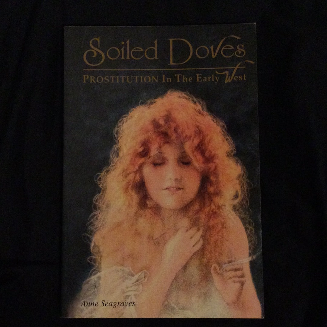 ‘Soiled Doves, Prostitution in the Early West’ by Anne Seagraves