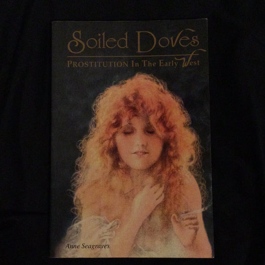 ‘Soiled Doves, Prostitution in the Early West’ by Anne Seagraves